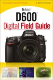 Book Cover Image. Title: Nikon D600 Digital Field Guide, Author: J. Dennis Thomas