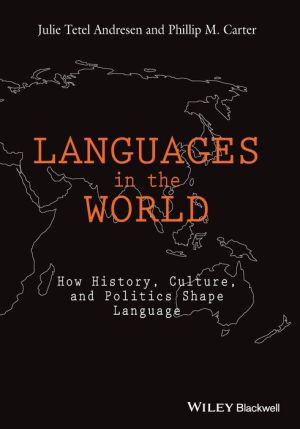 Languages In The World: How History, Culture, and Politics Shape Language