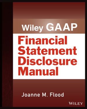 Wiley GAAP: Financial Statement Disclosures Manual