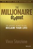 Book Cover Image. Title: The Millionaire Dropout:  Fire Your Boss. Do What You Love. Reclaim Your Life!, Author: Vince Stanzione