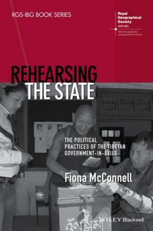 Rehearsing the State: The Political Practices of the Tibetan Government-in-Exile