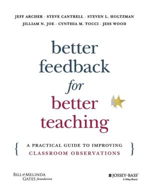 Better Feedback for Better Teaching: A Practical Guide to Improving Classroom Observations