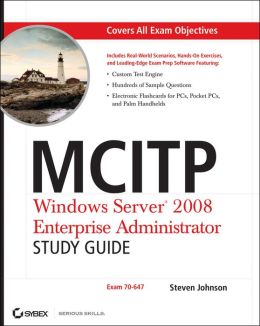MCITP: Windows Server 2008 Enterprise Administrator- Study Guide: (Exam 70-647) Steven Johnson