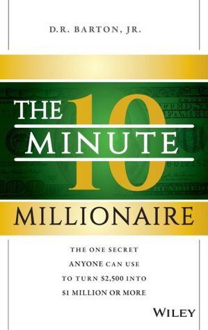 10-Minute Millionaire: The Shockingly Easy Trick for Making More Money than You Can Spend in Two Lifetimes