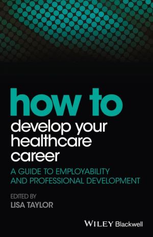 How to Develop Your Healthcare Career: A guide to employability and professional development