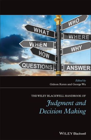 The Wiley Blackwell Handbook of Judgment and Decision Making, 2 Volume Set