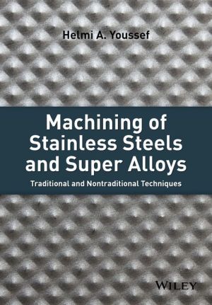 Machining of Stainless Steels and Super Alloys: Traditional and Nontraditional Techniques