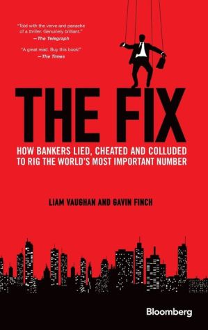 The Fix: How Bankers Lied, Cheated and Colluded to Rig the World's Most Important Number