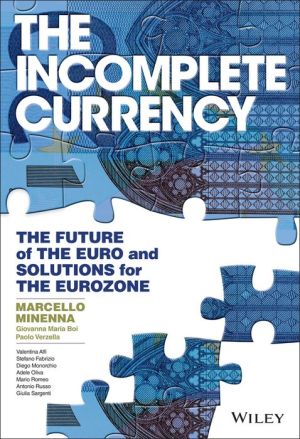 The Incomplete Currency: The Future of the Euro and Solutions for the Eurozone