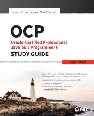 OCP: Oracle Certified Professional Java SE 8 Programmer II Study Guide: Exam 1Z0-809