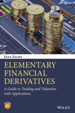 Elementary Financial Derivatives: A Guide to Trading and Valuation with Applications
