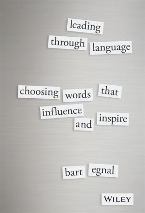 Leading Through Language: Choosing Words That Influence and Inspire