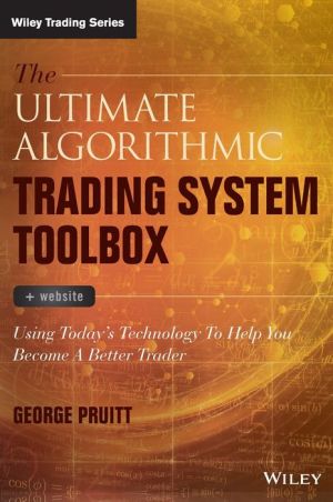 The Ultimate Algorithmic Trading System Toolbox + Website: Using Today's Technology To Help You Become A Better Trader