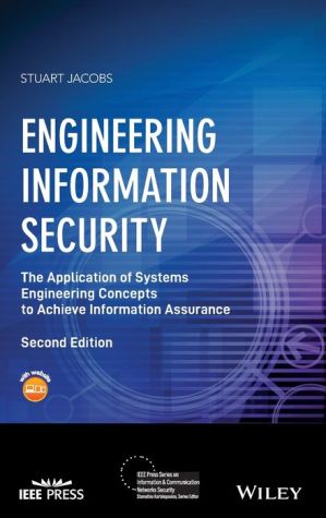 Engineering Information Security: The Application of Systems Engineering Concepts to Achieve Information Assurance