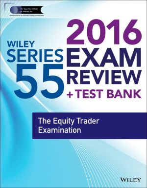Wiley Series 55 Exam Review 2016 + Test Bank: The Equity Trader Qualification Examination