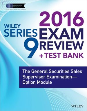 Wiley Series 9 Exam Review 2016 + Test Bank: The General Securities Sales Supervisor Qualification Examination--Option Module