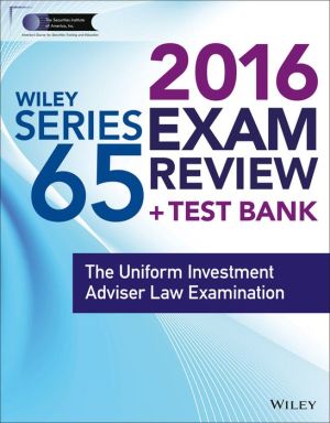 Wiley Series 65 Exam Review 2016 + Test Bank: The Uniform Investment Advisor Law Examination