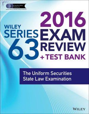 Wiley Series 63 Exam Review 2016 + Test Bank: The Uniform Securities Examination