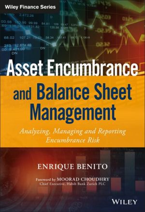 Asset Encumbrance and Balance Sheet Management: A practical guide to managing, modelling and reporting encumbrance risk