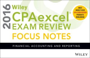 Wiley CPAexcel Exam Review 2016 Focus Notes: Financial Accounting and Reporting
