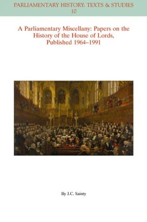 A Parliamentary Miscellany: Papers on the History of the House of Lords, published 1964-1991