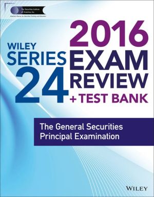 Wiley Series 24 Exam Review 2016 + Test Bank: The General Securities Principal Examination