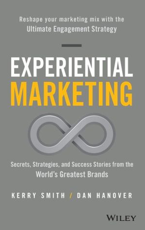 Experiential Marketing: Secrets, Strategies, and Success Stories from the WorldAs Greatest Brands: Secrets, Strategies, and Success Stories from the WorldAs Greatest Brands