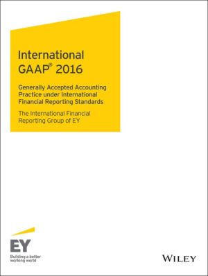 International GAAP 2016 Custom: Generally Accepted Accounting Principles under International Financial Reporting Standards