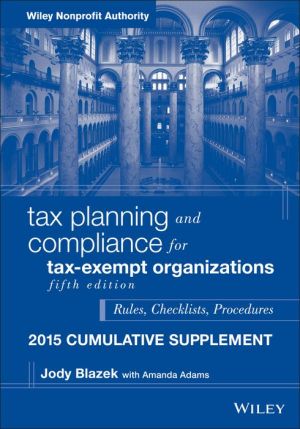 Tax Planning and Compliance for Tax-Exempt Organizations, Fifth Edition 2015 Cumulative Supplement