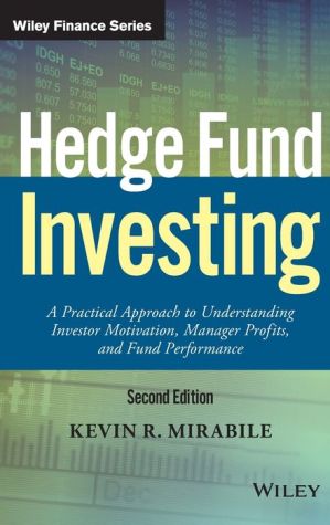 Hedge Fund Investing: A Practical Approach to Understanding Investor Motivation, Manager Profits, and Fund Performance