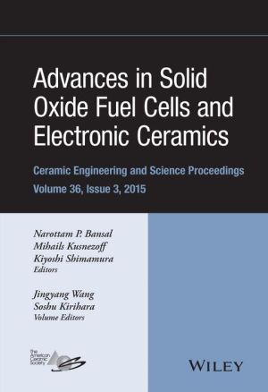 Advances in Solid Oxide Fuel Cells and Electronic Ceramics: Ceramic Engineering and Science Proceedings, Volume 36 Issue 3