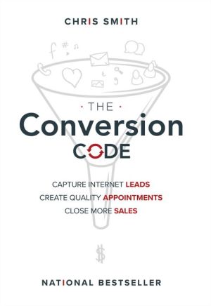 Conversion Code: Capture Internet Leads, Create Quality Appointments, Close More Sales