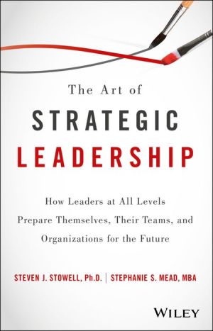 The Art of Strategic Leadership: How to Guide Teams, Create Value, and Apply Techniques to Shape the Future