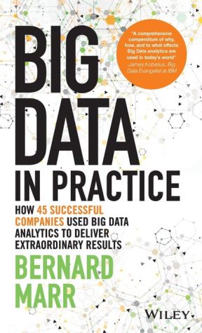 Big Data in Practice: How 45 Successful Companies Used Big Data Analytics To Deliver Extraordinary Results