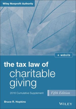 The Tax Law of Charitable Giving, Fifth Edition 2016 Cumulative Supplement