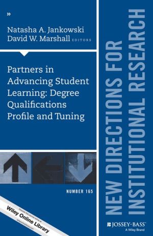 Partners in Advancing Student Learning: Degree Qualifications Profile and Tuning: New Directions for Institutional Research, Number 165