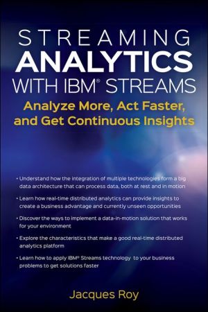 Streaming Analytics with IBM Streams: Analyze More, Act Faster, and Get Continuous Insights