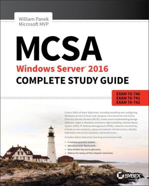 MCSA Windows Server 2016 Complete Study Guide: Exam 70-740, Exam 70-741, Exam 70-742, and Exam 70-743