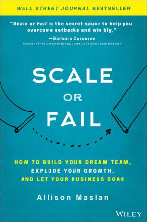 Book Scale or Fail: How to Build Your Dream Team, Explode Your Growth, and Let Your Business Soar