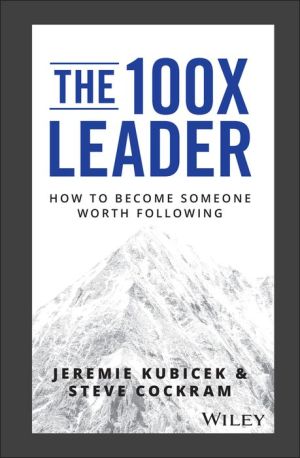 Book The 100X Leader: How to Become Someone Worth Following