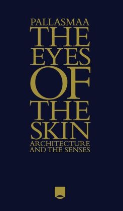 The Eyes of the Skin: Architecture and the Senses