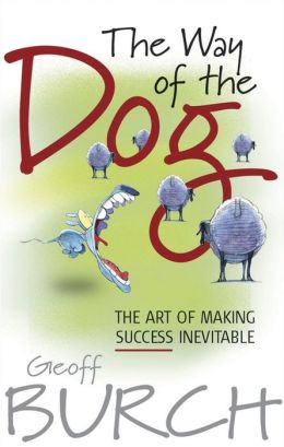 The Way of the Dog: The Art of Making Success Inevitable