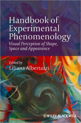 Handbook of Experimental Phenomenology: Visual Perception of Shape, Space and Appearance Liliana Albertazzi