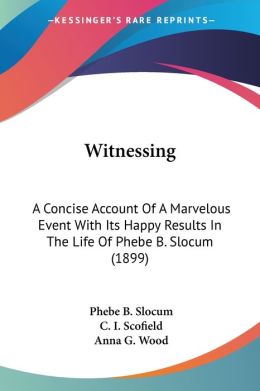 Witnessing: A Concise Account of A Marvelous Event with Its Happy Results in the Life of Phebe B. Slocum (1899)