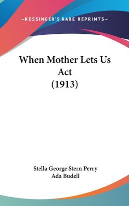 When Mother Lets Us Act (1913)