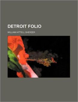 Detroit Folio... William Hittell Sherzer