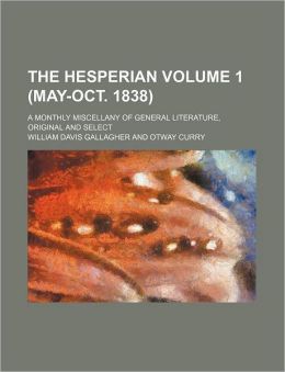 The Hesperian Volume 1 (May-Oct. 1838); A Monthly Miscellany of General Literature, Original and Select