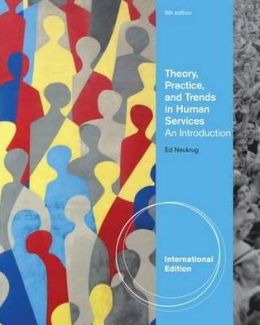 Theory, Practice, and Trends in Human Services: An Introduction Edward S. Neukrug
