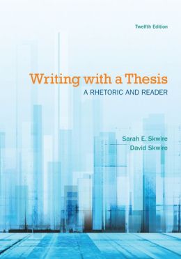 Writing with a Thesis Sarah E. Skwire and David Skwire