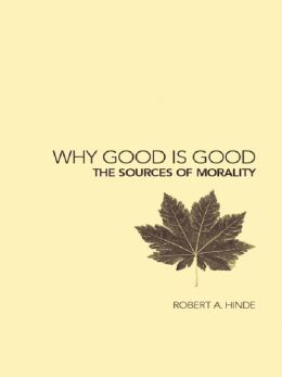 Why Good is Good: The Sources of Morality Robert Hinde